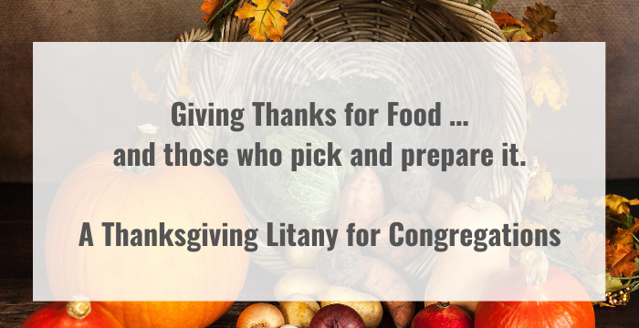 Giving Thanks for Food …and those who pick and prepare it A Thanksgiving Litany for Congregations