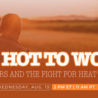 Too Hot to Work webinar – heat stress and farmworker protections – hosted by National Farm Worker Ministry